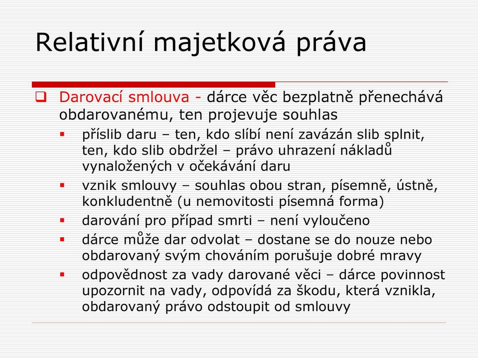 nemovitosti písemná forma) darování pro případ smrti není vyloučeno dárce může dar odvolat dostane se do nouze nebo obdarovaný svým chováním