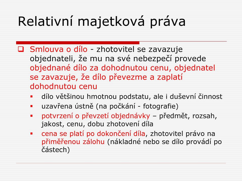 činnost uzavřena ústně (na počkání - fotografie) potvrzení o převzetí objednávky předmět, rozsah, jakost, cenu, dobu