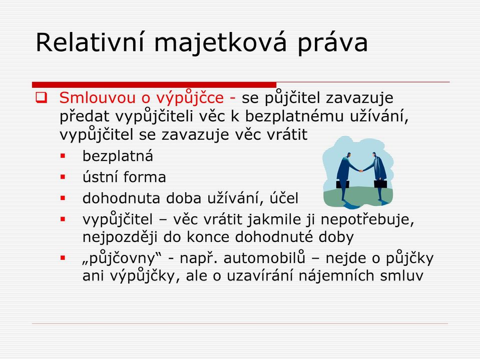 užívání, účel vypůjčitel věc vrátit jakmile ji nepotřebuje, nejpozději do konce