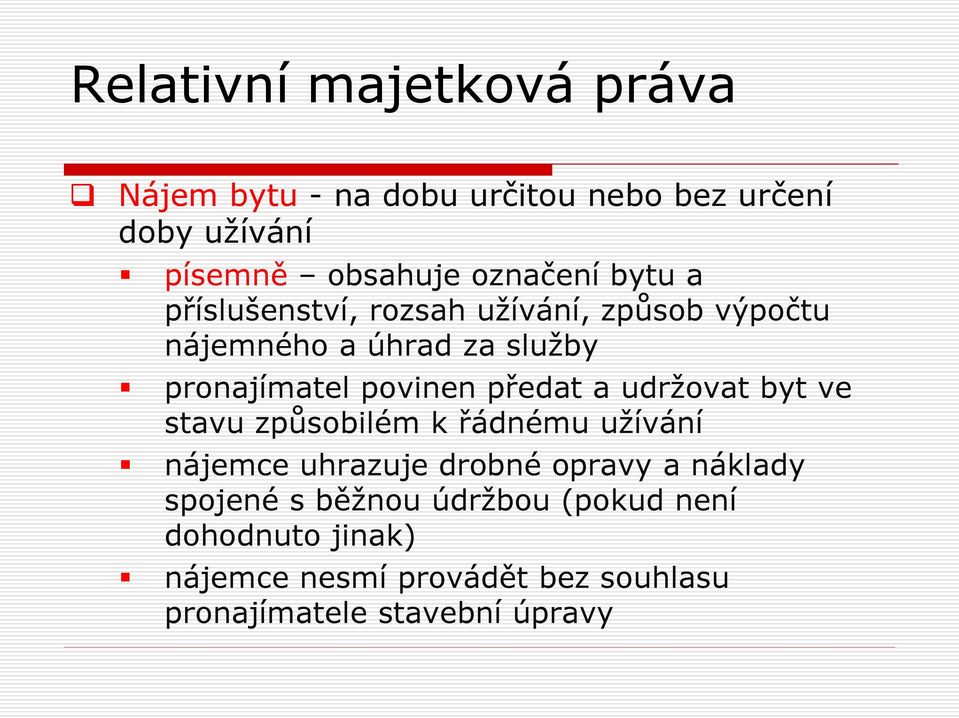 a udržovat byt ve stavu způsobilém k řádnému užívání nájemce uhrazuje drobné opravy a náklady spojené