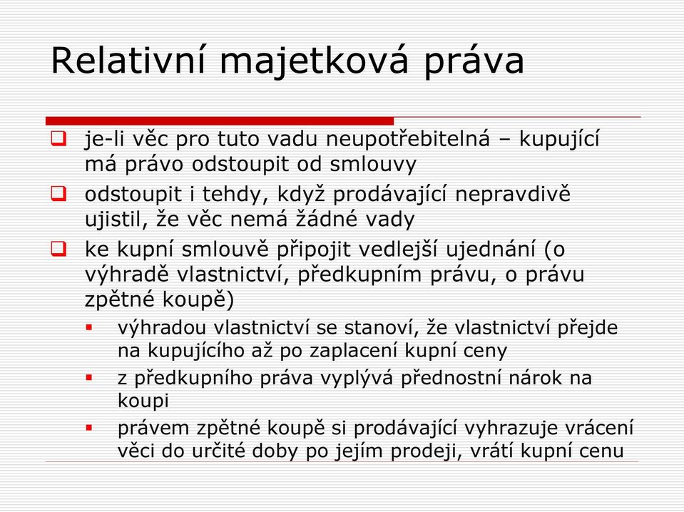 zpětné koupě) výhradou vlastnictví se stanoví, že vlastnictví přejde na kupujícího až po zaplacení kupní ceny z předkupního práva