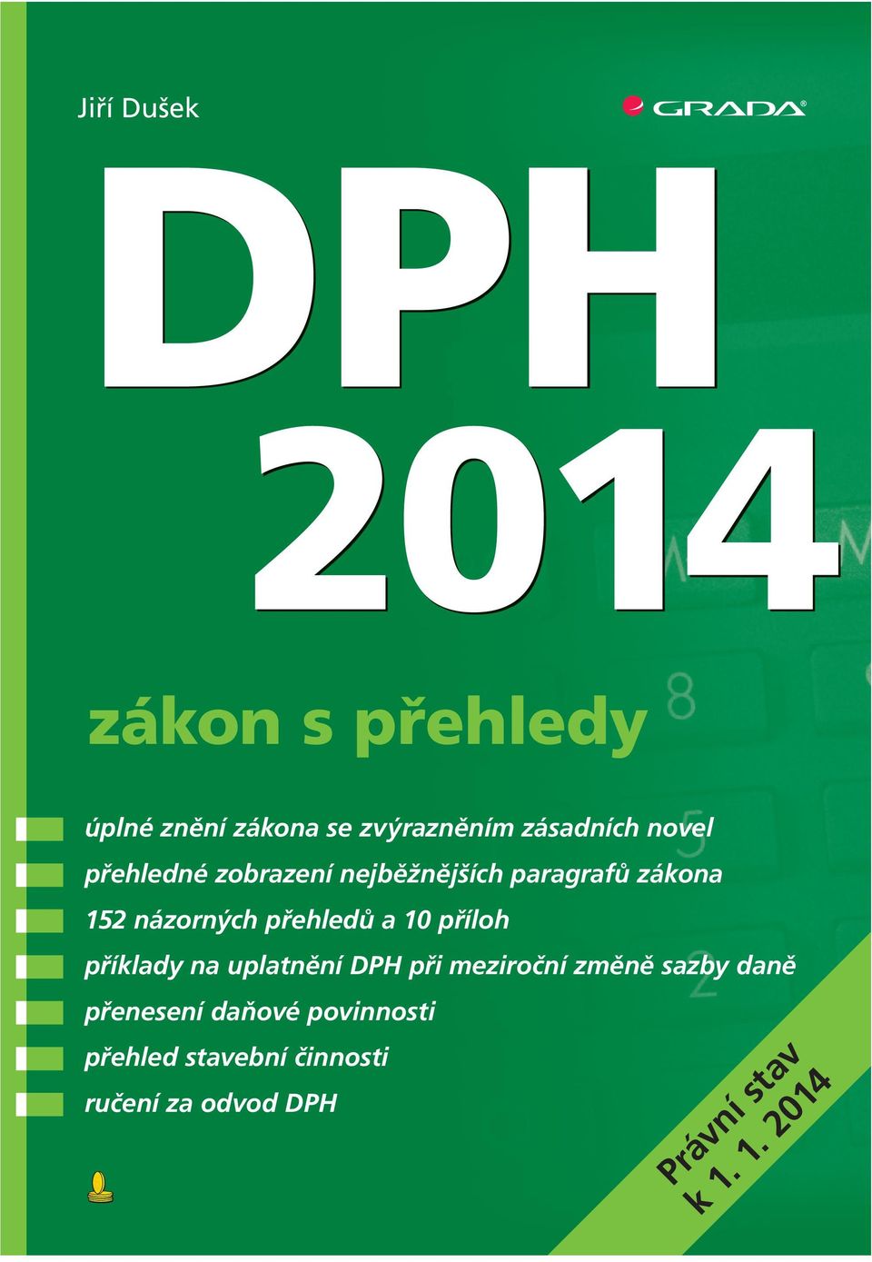 cz Jiří Dušek Jiří Dušek DPH 2014 zákon s přehledy úplné znění zákona se zvýrazněním zásadních novel přehledné zobrazení nejběžnějších paragrafů zákona 152 názorných přehledů a 10 příloh příklady na