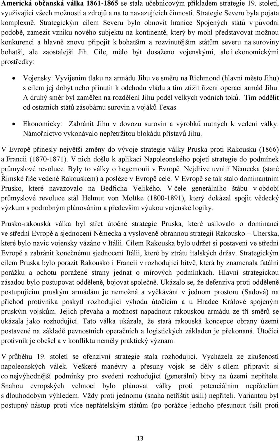 bohatším a rozvinutějším státům severu na suroviny bohatší, ale zaostalejší Jih.