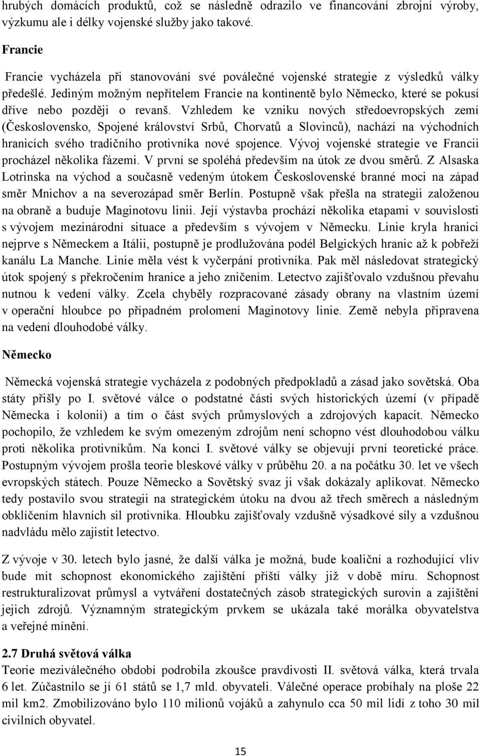 Jediným možným nepřítelem Francie na kontinentě bylo Německo, které se pokusí dříve nebo později o revanš.