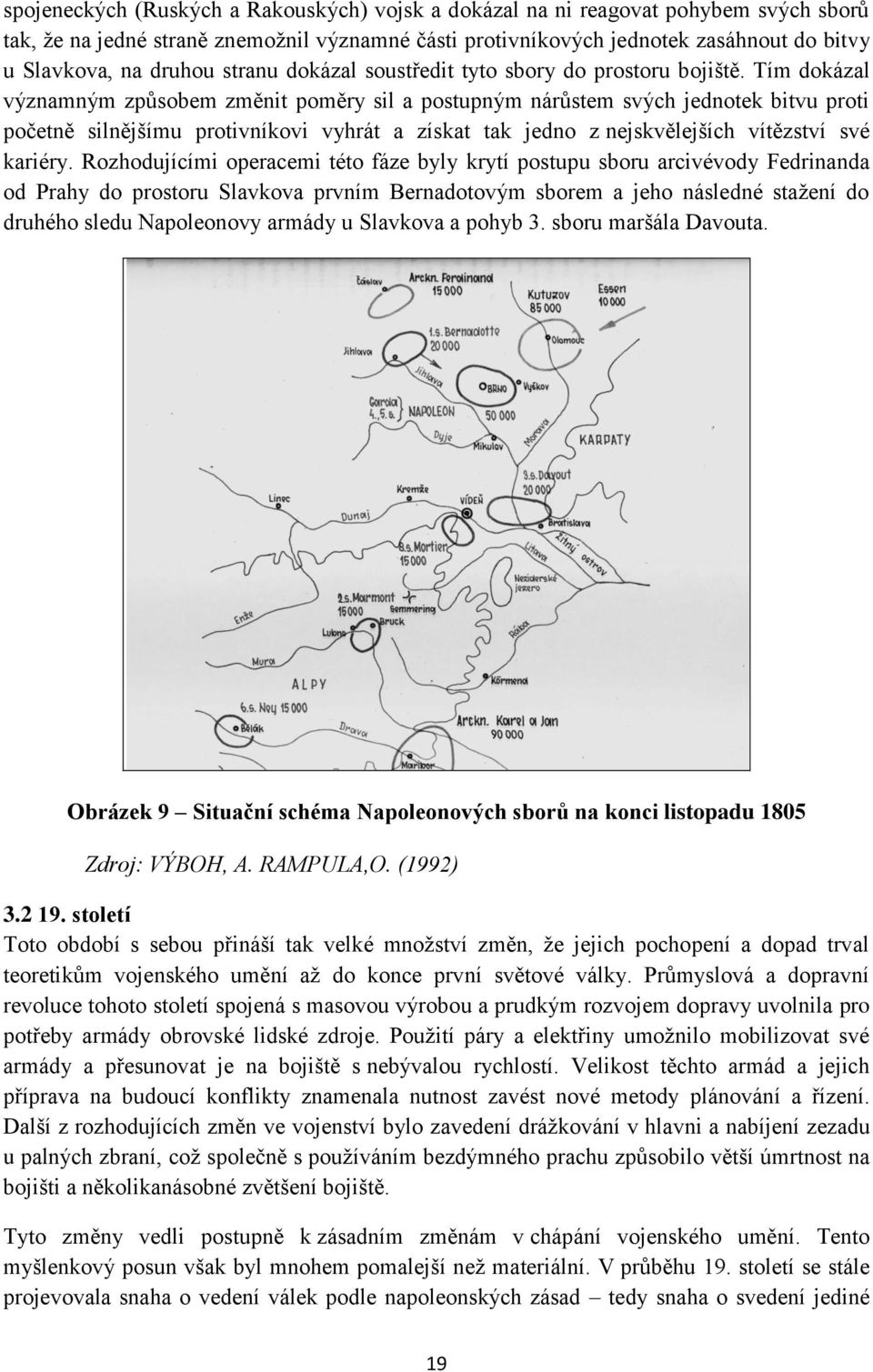 Tím dokázal významným způsobem změnit poměry sil a postupným nárůstem svých jednotek bitvu proti početně silnějšímu protivníkovi vyhrát a získat tak jedno z nejskvělejších vítězství své kariéry.