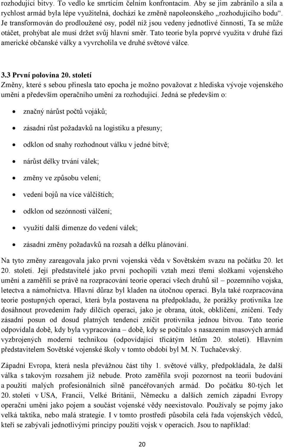 Tato teorie byla poprvé využita v druhé fázi americké občanské války a vyvrcholila ve druhé světové válce. 3.3 První polovina 20.