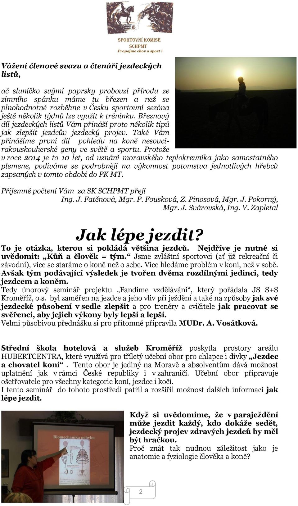 Také Vám přinášíme první díl pohledu na koně nesoucírakouskouherské geny ve světě a sportu.