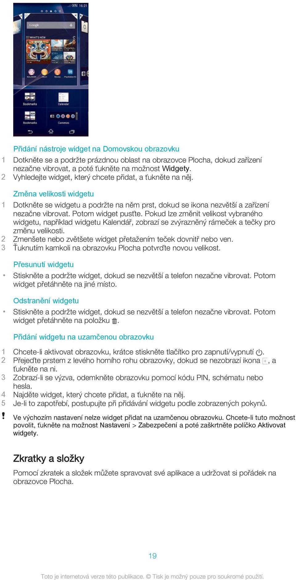 Potom widget pusťte. Pokud lze změnit velikost vybraného widgetu, například widgetu Kalendář, zobrazí se zvýrazněný rámeček a tečky pro změnu velikosti.