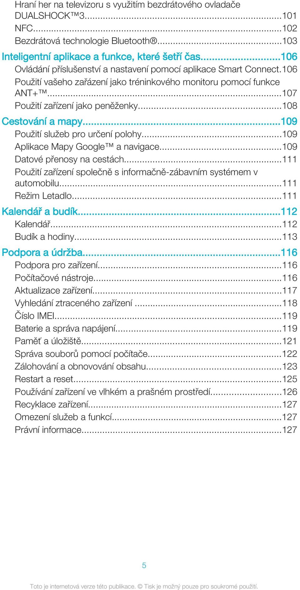..108 Cestování a mapy...109 Použití služeb pro určení polohy...109 Aplikace Mapy Google a navigace...109 Datové přenosy na cestách.