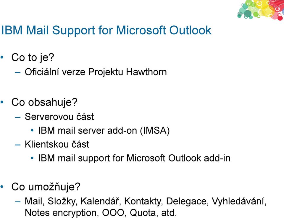 Serverovou část IBM mail server add-on (IMSA) Klientskou část IBM mail
