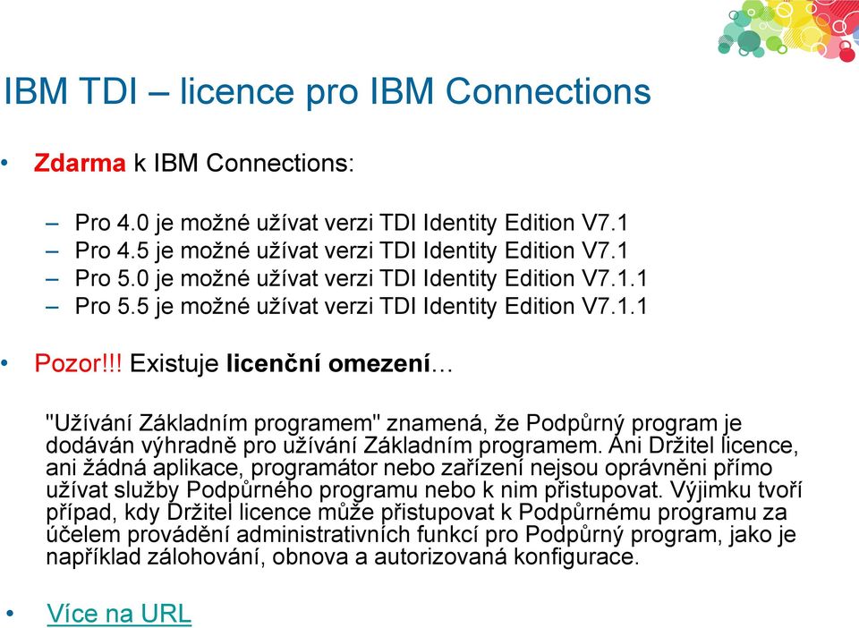 !! Existuje licenční omezení "Užívání Základním programem" znamená, že Podpůrný program je dodáván výhradně pro užívání Základním programem.