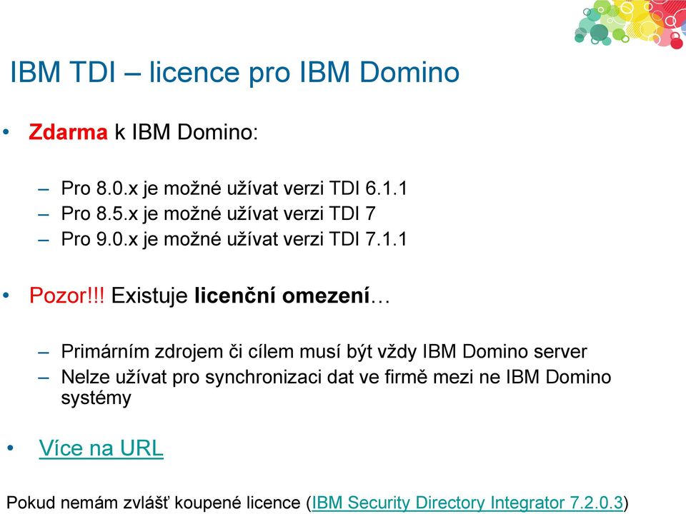 !! Existuje licenční omezení Primárním zdrojem či cílem musí být vždy IBM Domino server Nelze užívat pro