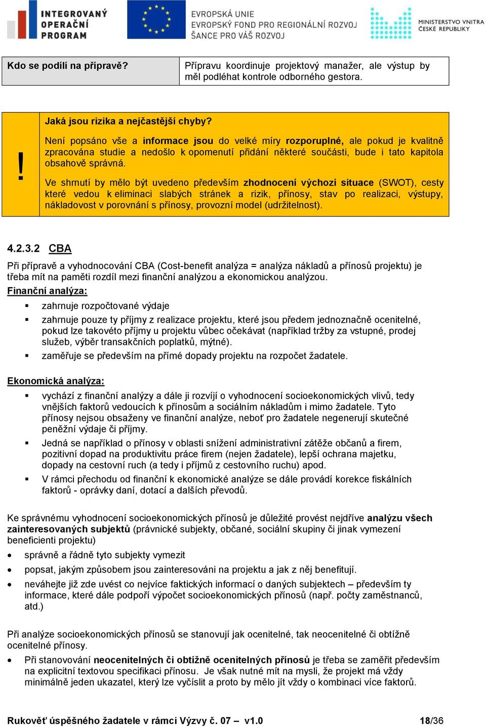 Ve shrnutí by mělo být uvedeno především zhodnocení výchozí situace (SWOT), cesty které vedou k eliminaci slabých stránek a rizik, přínosy, stav po realizaci, výstupy, nákladovost v porovnání s