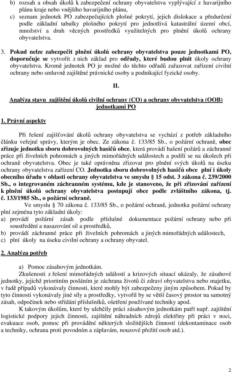 Pokud nelze zabezpečit plnění úkolů ochrany obyvatelstva pouze jednotkami PO, doporučuje se vytvořit z nich základ pro odřady, které budou plnit úkoly ochrany obyvatelstva.