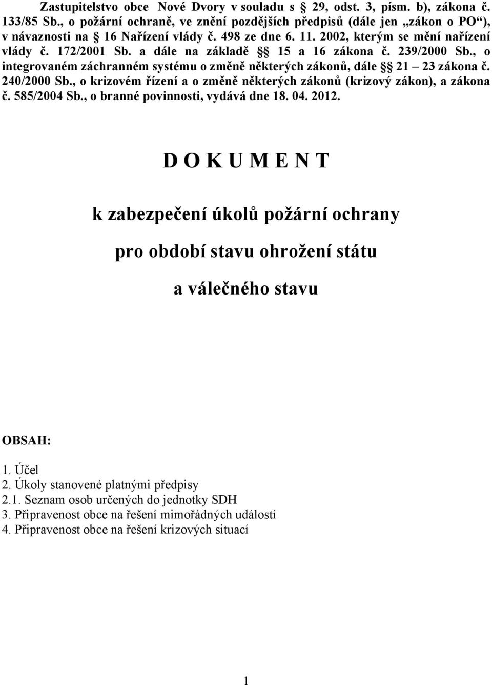 240/2000 Sb., o krizovém řízení a o změně některých zákonů (krizový zákon), a zákona č. 585/2004 Sb., o branné povinnosti, vydává dne 18. 04. 2012.