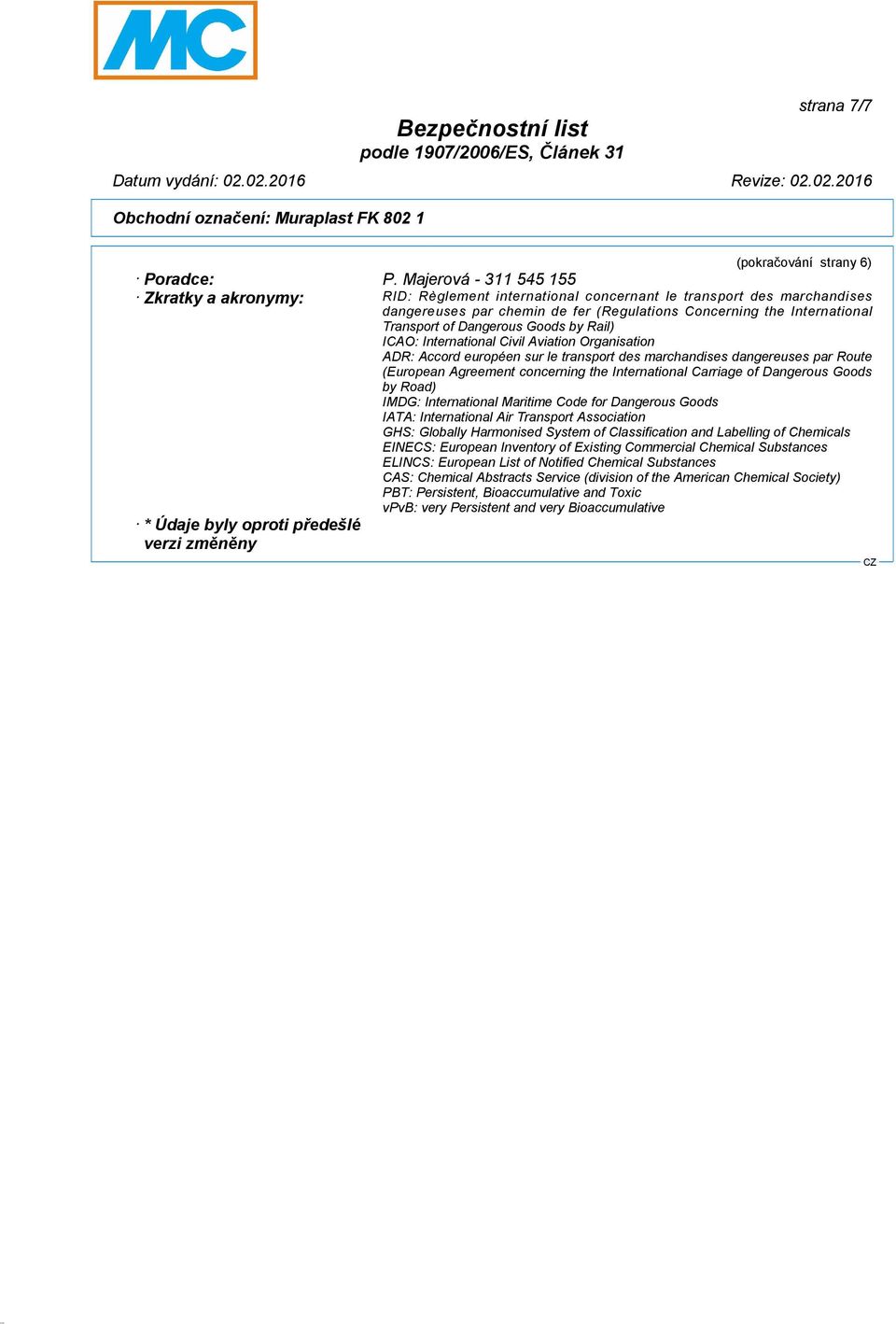 Dangerous Goods by Rail) ICAO: International Civil Aviation Organisation ADR: Accord européen sur le transport des marchandises dangereuses par Route (European Agreement concerning the International