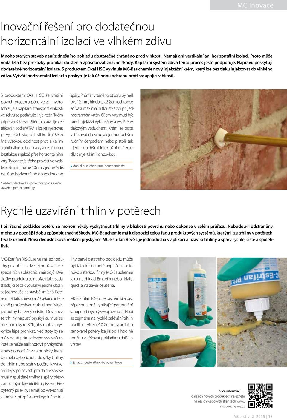 Nápravu poskytují dodatečné horizontální izolace. S produktem Oxal HSC vyvinula MC-Bauchemie nový injektážní krém, který lze bez tlaku injektovat do vlhkého zdiva.