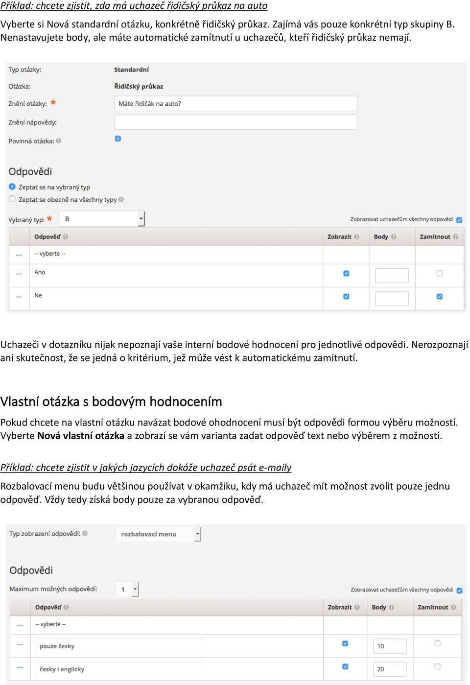 Nerozpoznají ani skutečnost, že se jedná o kritérium, jež může vést k automatickému zamítnutí.