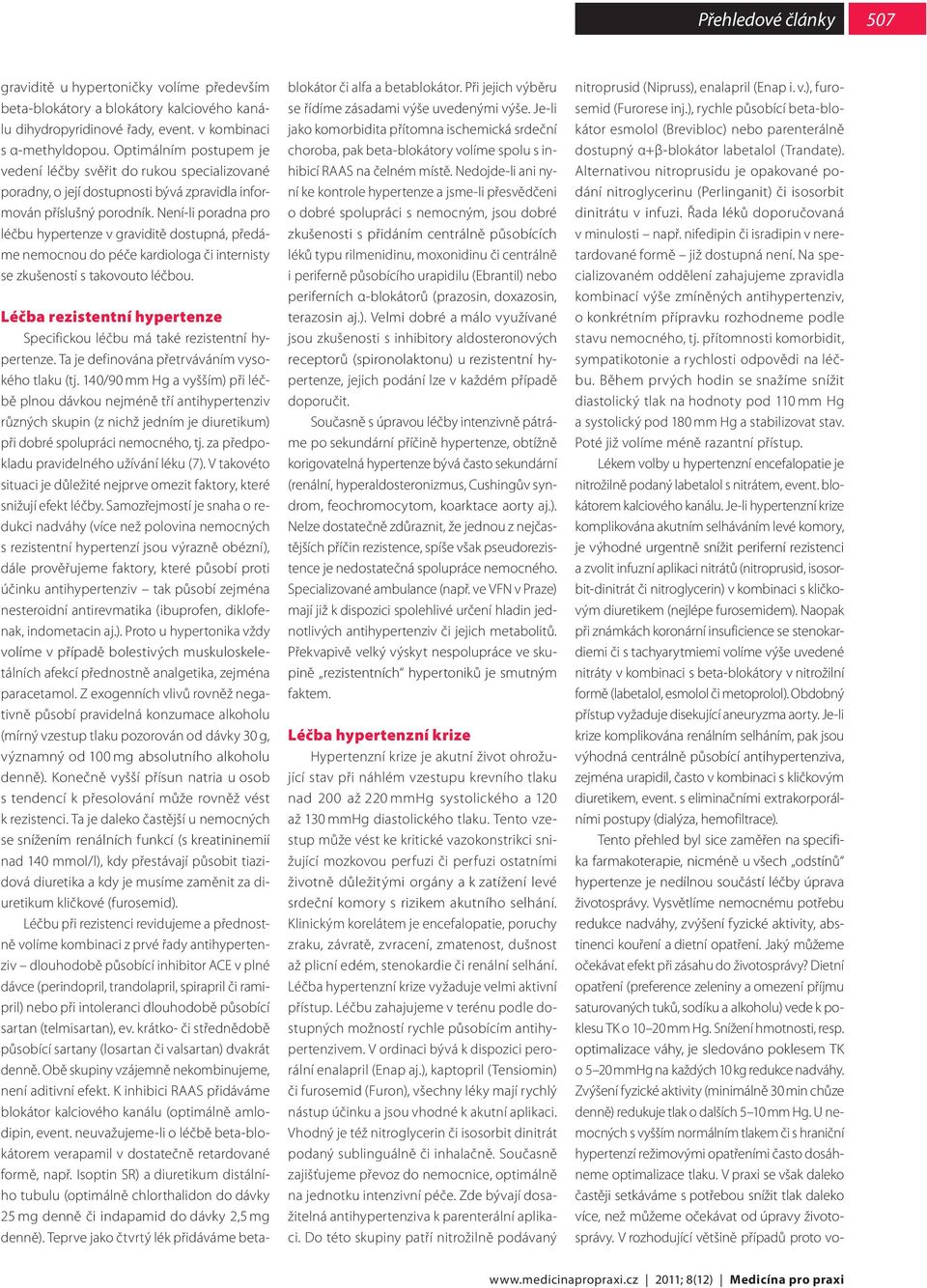 Není-li poradna pro léčbu hypertenze v graviditě dostupná, předáme nemocnou do péče kardiologa či internisty se zkušeností s takovouto léčbou.