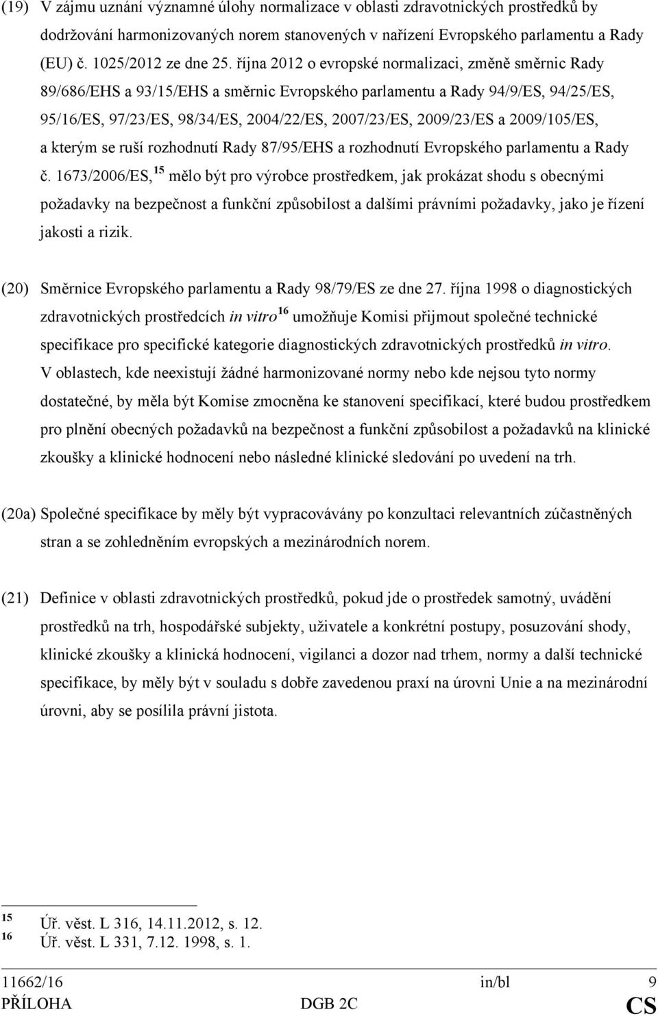 a 2009/105/ES, a kterým se ruší rozhodnutí Rady 87/95/EHS a rozhodnutí Evropského parlamentu a Rady č.
