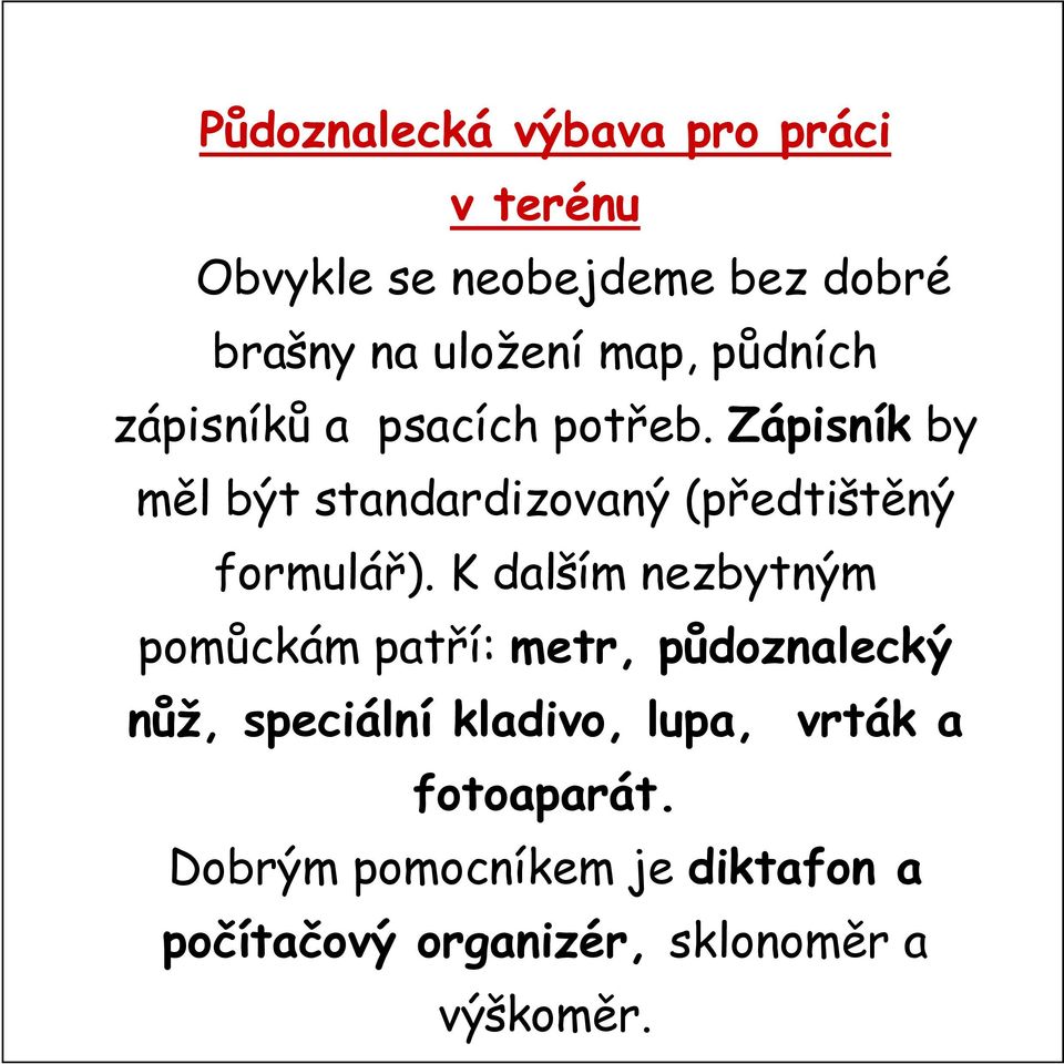 Zápisník by měl být standardizovaný (předtištěný formulář).