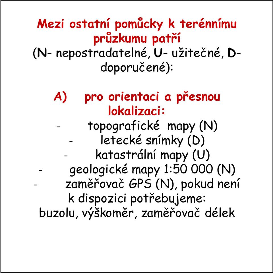 letecké snímky (D) - katastrální mapy (U) - geologické mapy 1:50 000 (N) -