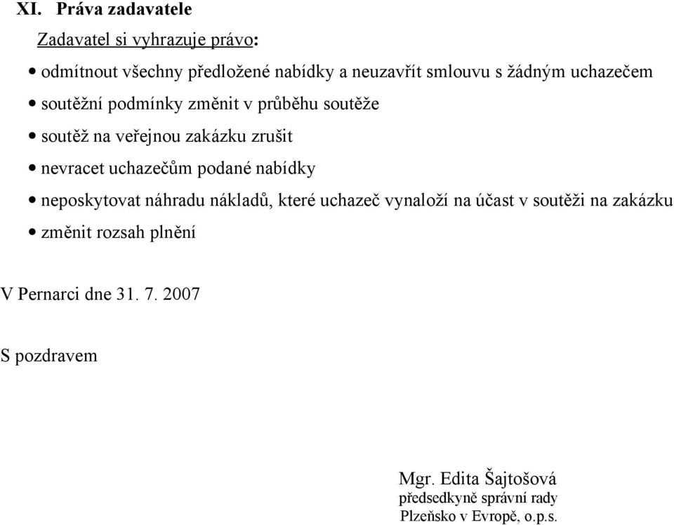 podané nabídky neposkytovat náhradu nákladů, které uchazeč vynaloží na účast v soutěži na zakázku změnit rozsah