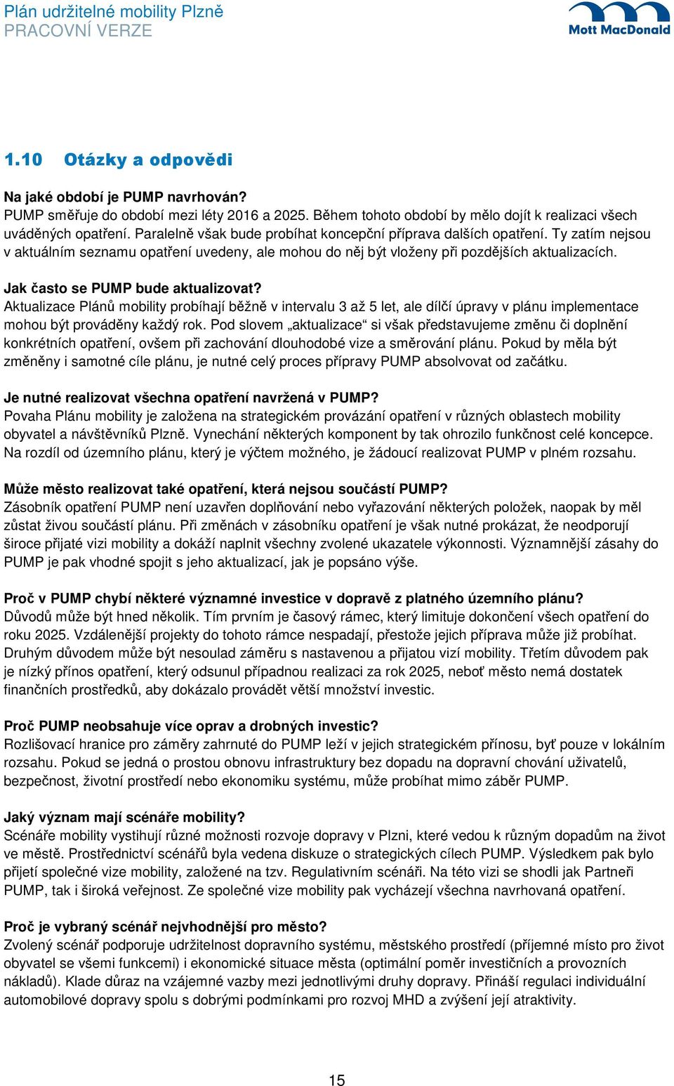 Jak často se PUMP bude aktualizovat? Aktualizace Plánů mobility probíhají běžně v intervalu 3 až 5 let, ale dílčí úpravy v plánu implementace mohou být prováděny každý rok.