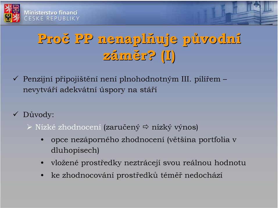 pilířem nevytváří adekvátní úspory na stáří Důvody: Nízké zhodnocení (zaručený nízký