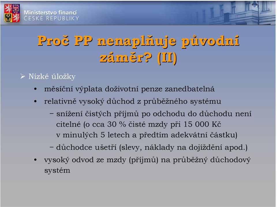 snížení čistých příjmů po odchodu do důchodu není citelné (o cca 30 % čisté mzdy při 15 000 Kč v