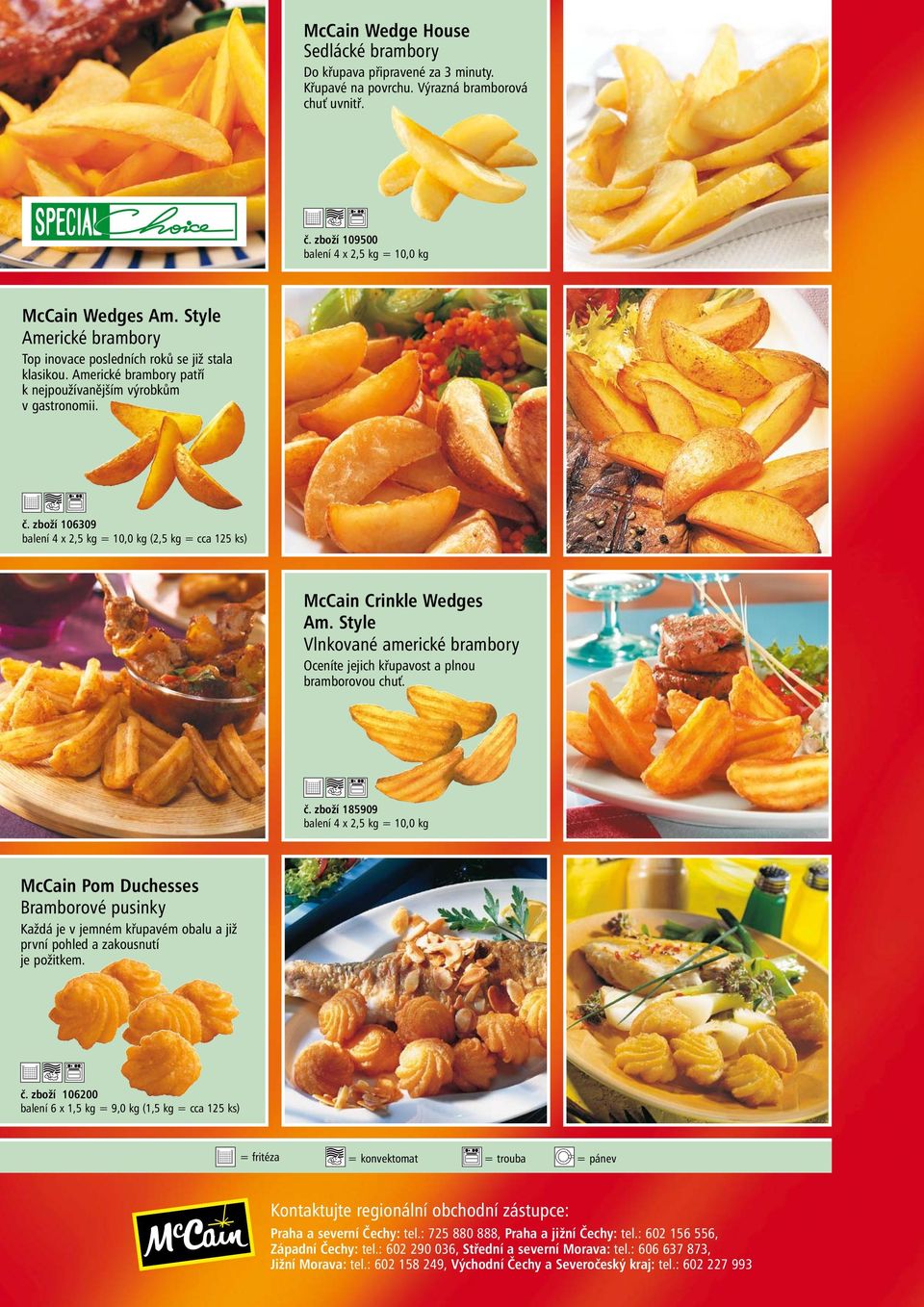 zboží 106309 balení 4 x 2,5 kg = 10,0 kg (2,5 kg = cca 125 ks) McCain Crinkle Wedges Am. Style Vlnkované americké brambory Oceníte jejich křupavost a plnou bramborovou chuť. č.