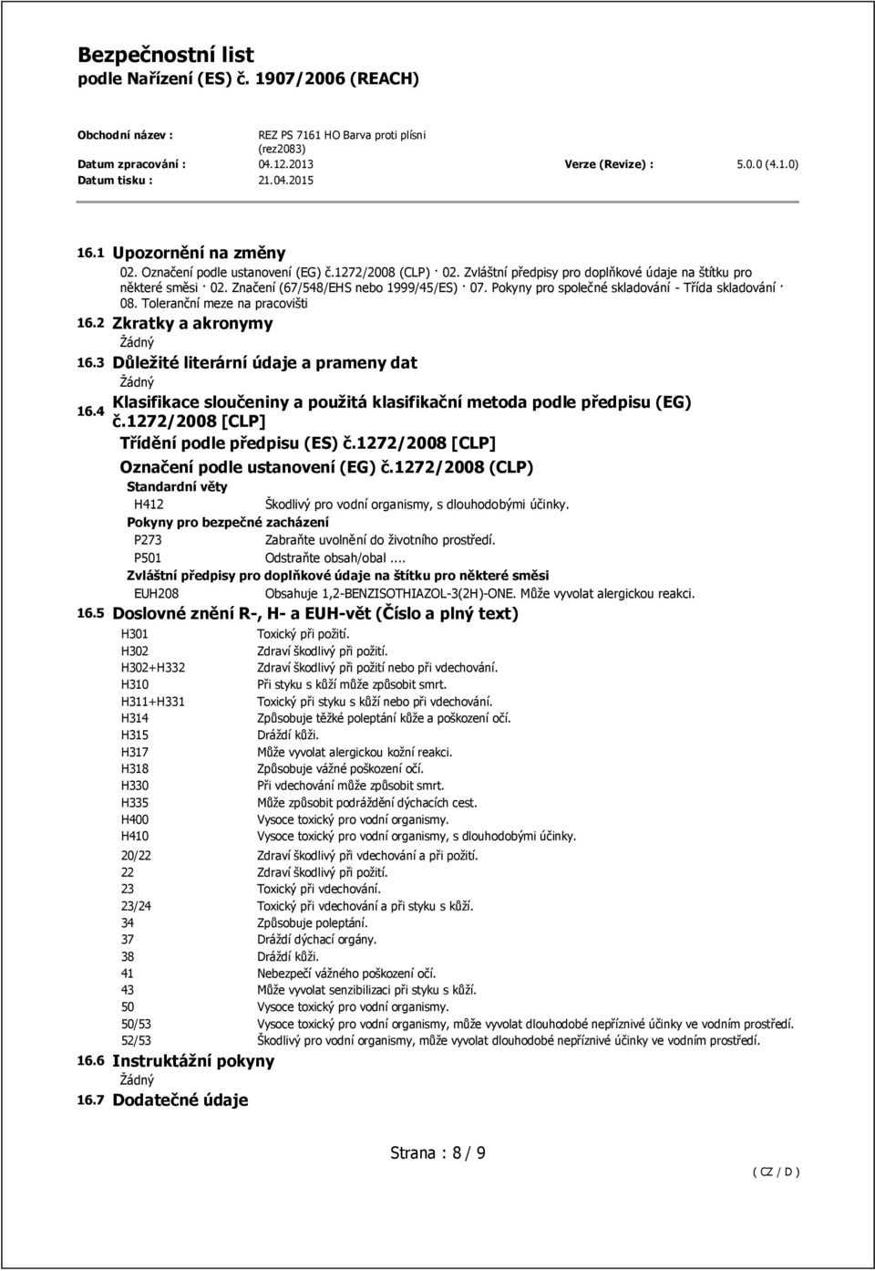4 Klasifikace sloučeniny a použitá klasifikační metoda podle předpisu (EG) č.1272/2008 [CLP] Třídění podle předpisu (ES) č.1272/2008 [CLP] Označení podle ustanovení (EG) č.