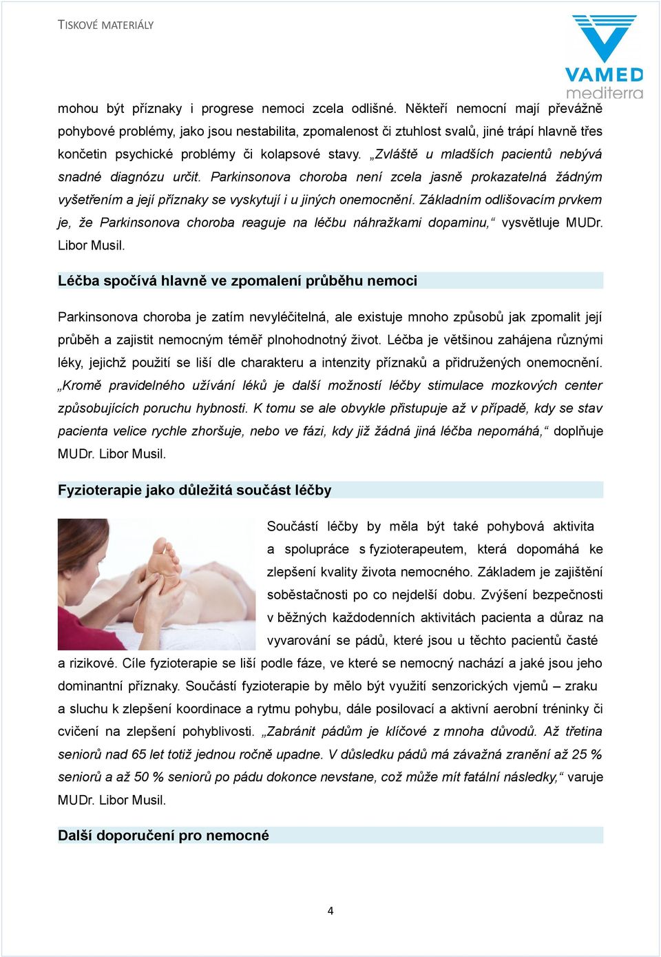 Zvláště u mladších pacientů nebývá snadné diagnózu určit. Parkinsonova choroba není zcela jasně prokazatelná žádným vyšetřením a její příznaky se vyskytují i u jiných onemocnění.