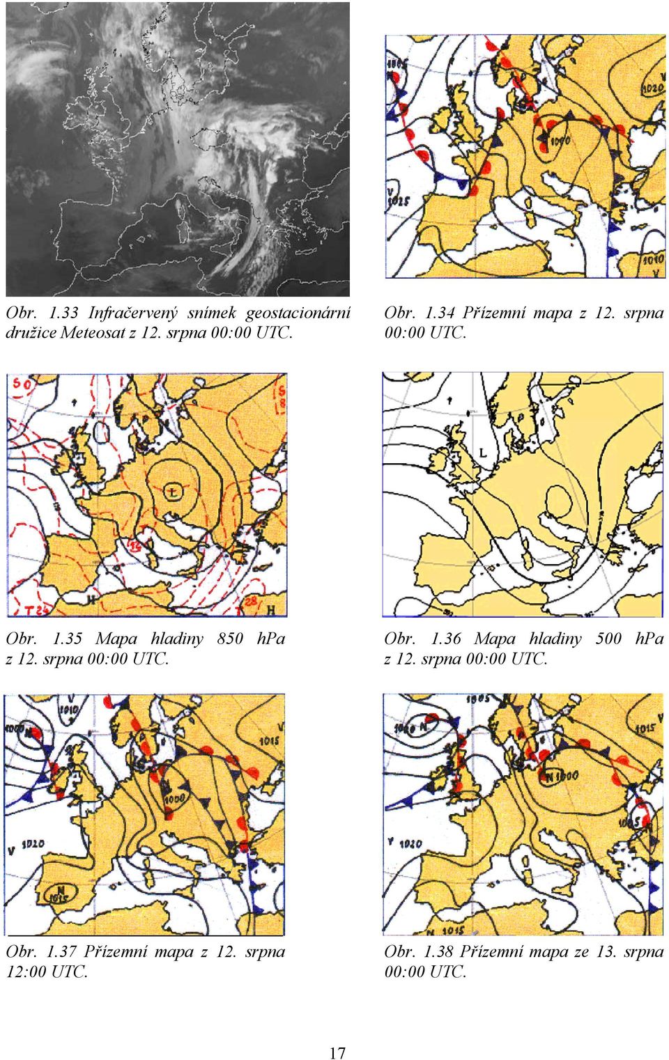 srpna 00:00 UTC. Obr. 1.36 Mapa hladiny 500 hpa z 12. srpna 00:00 UTC. Obr. 1.37 Přízemní mapa z 12.