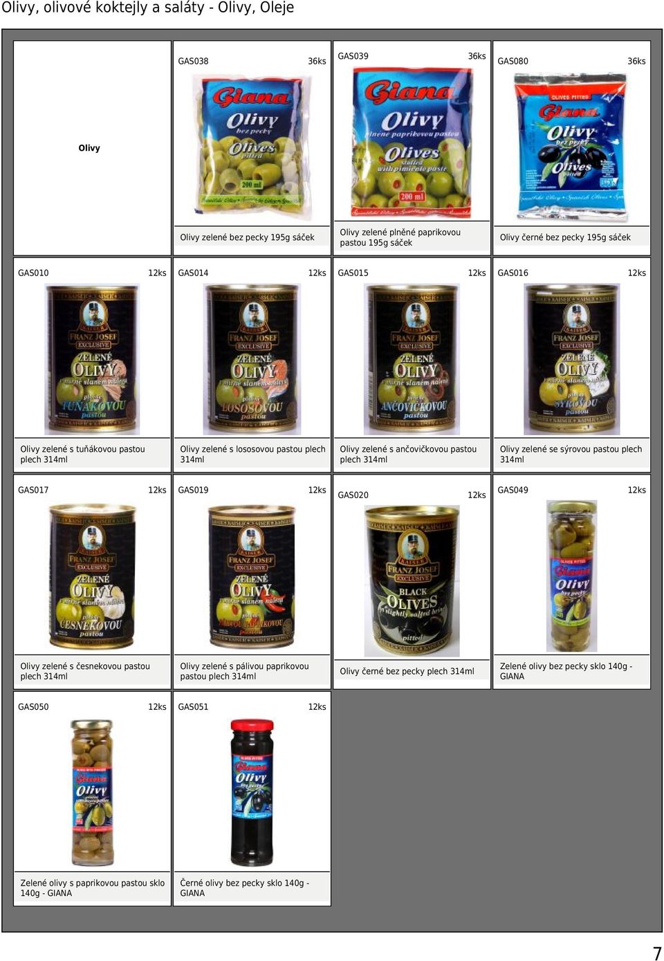 pálivou paprikovou pastou plech 314ml GAS050 GAS051 Zelené olivy s paprikovou pastou sklo 140g - GIANA Olivy černé bez pecky 195g sáček Olivy zelené s ančovičkovou pastou plech