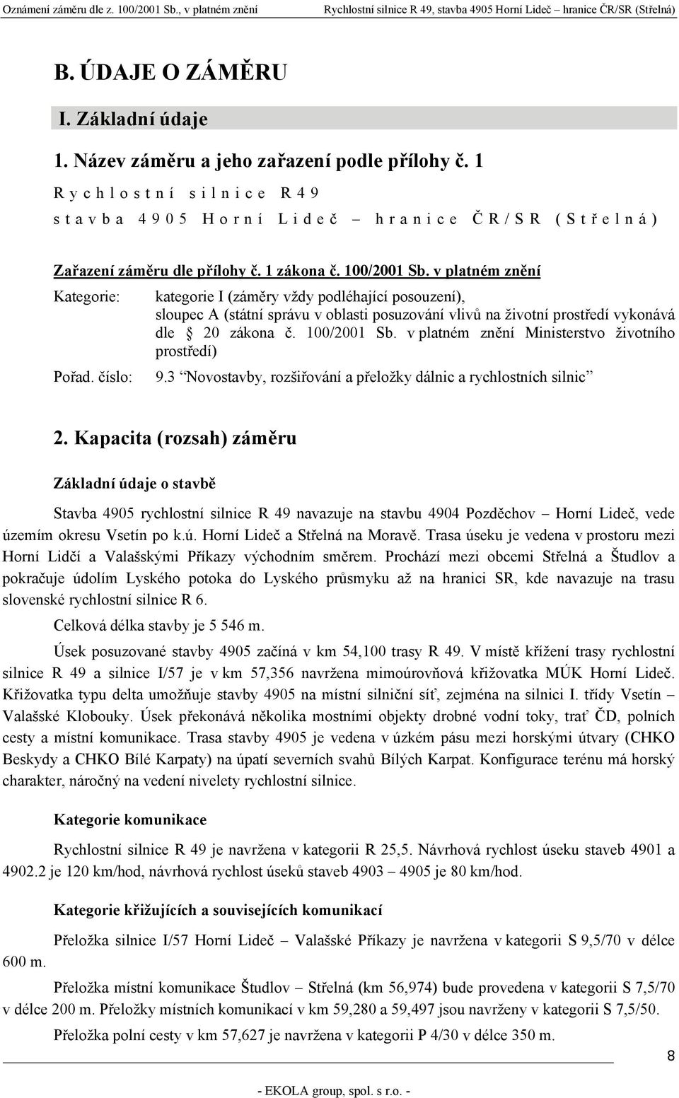 100/2001 Sb. v platném znění Ministerstvo životního prostředí) Pořad. číslo: 9.3 Novostavby, rozšiřování a přeložky dálnic a rychlostních silnic 2.