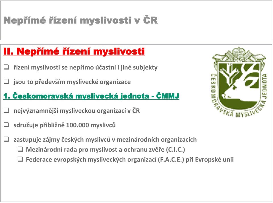 Českomoravská myslivecká jednota - ČMMJ nejvýznamnější mysliveckou organizací v ČR sdružuje přibližně 100.