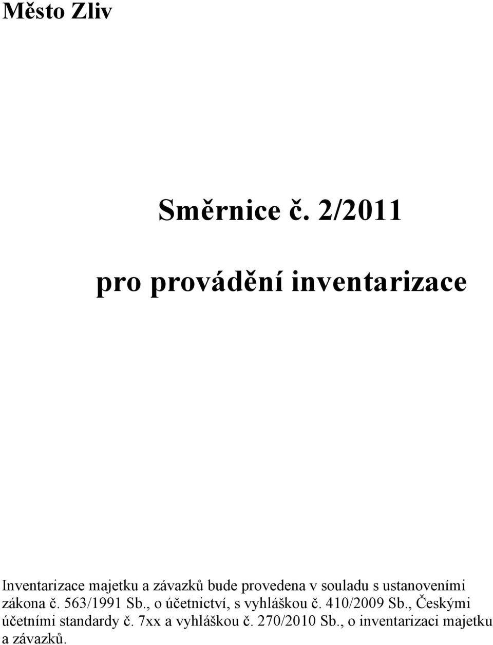 provedena v souladu s ustanoveními zákona č. 563/1991 Sb.