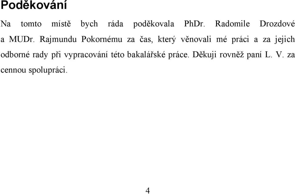 Rajmundu Pokornému za čas, který věnovali mé práci a za