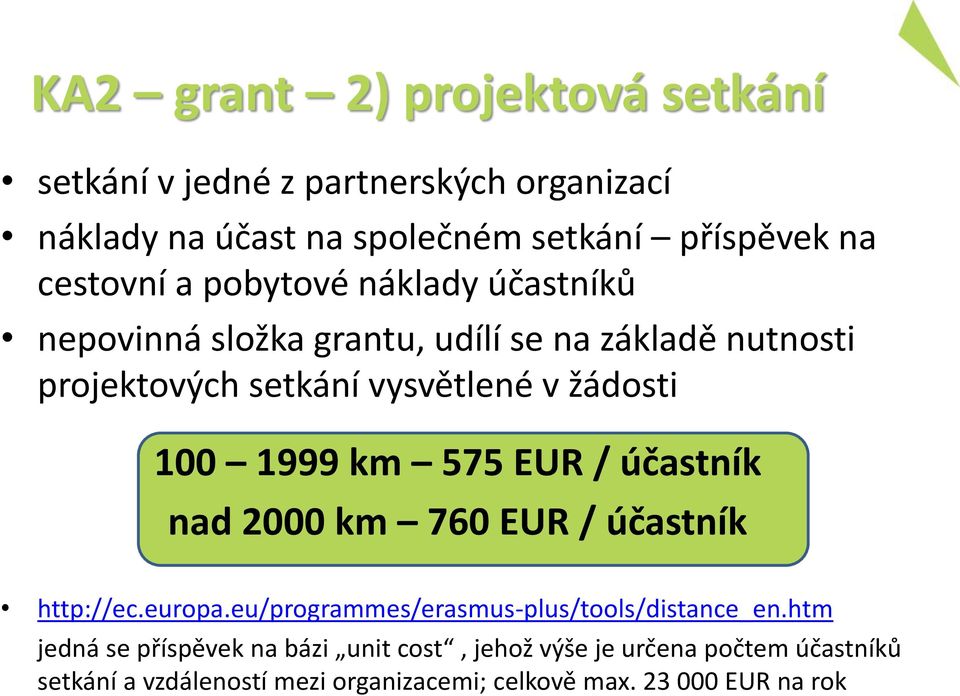 km 575 EUR / účastník nad 2000 km 760 EUR / účastník http://ec.europa.eu/programmes/erasmus-plus/tools/distance_en.