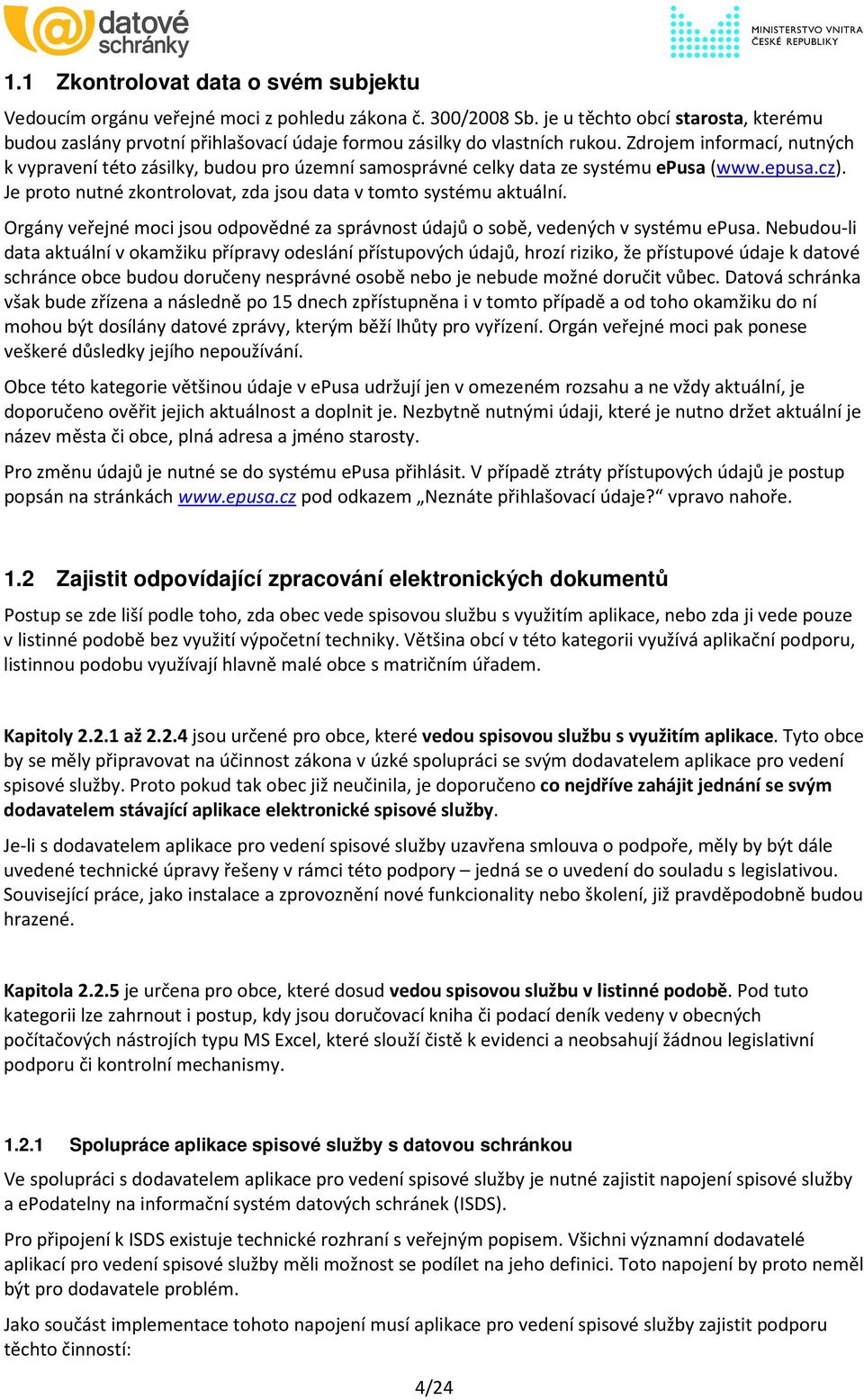 Zdrojem informací, nutných k vypravení této zásilky, budou pro územní samosprávné celky data ze systému epusa (www.epusa.cz). Je proto nutné zkontrolovat, zda jsou data v tomto systému aktuální.