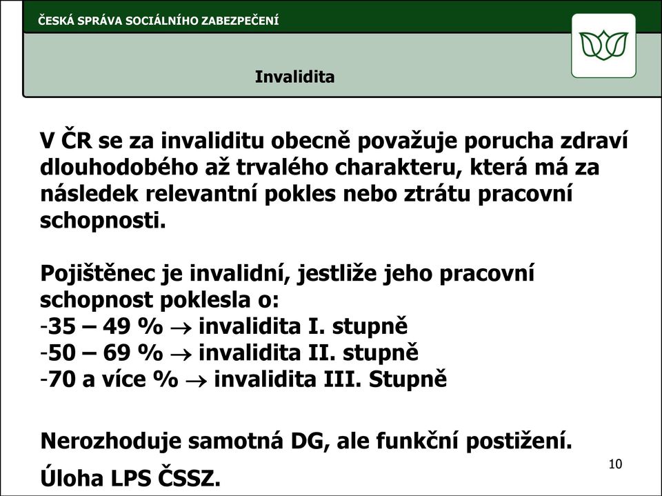 Pojištěnec je invalidní, jestliže jeho pracovní schopnost poklesla o: -35 49 % invalidita I.