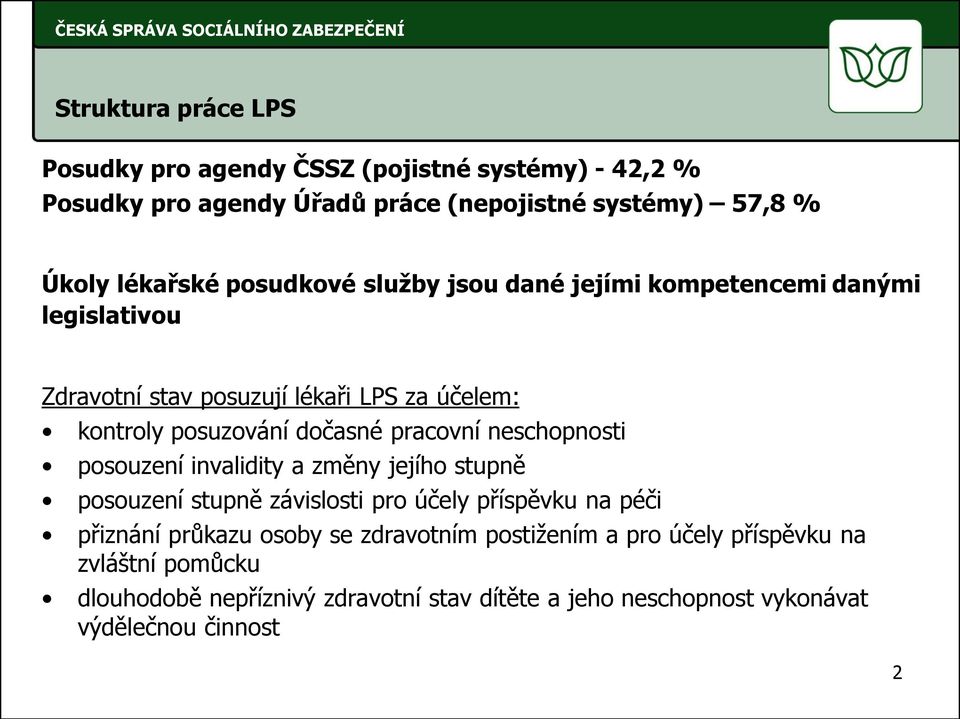 pracovní neschopnosti posouzení invalidity a změny jejího stupně posouzení stupně závislosti pro účely příspěvku na péči přiznání průkazu osoby se