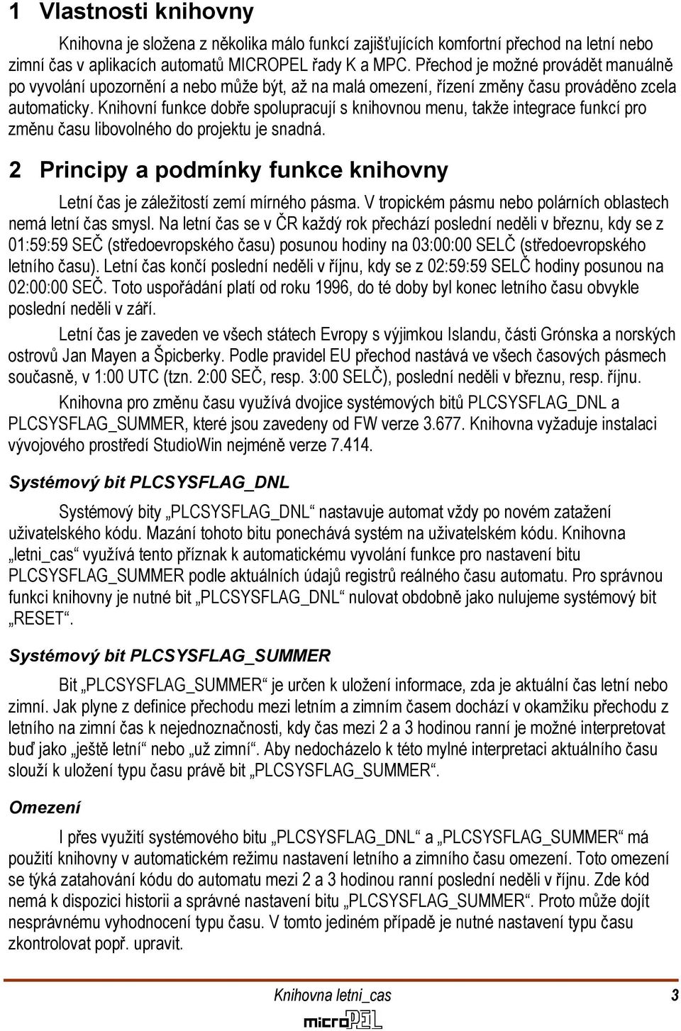 Knihovní funkce dobře spolupracují s knihovnou menu, takže integrace funkcí pro změnu času libovolného do projektu je snadná.