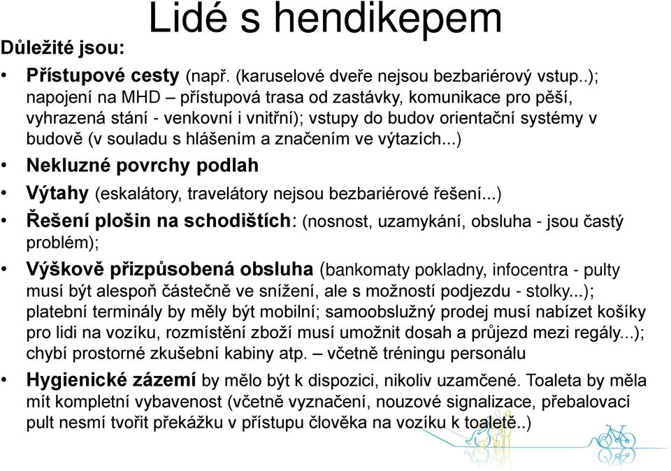 ..) Nekluzné povrchy podlah Výtahy (eskalátory, travelátory nejsou bezbariérové řešení.