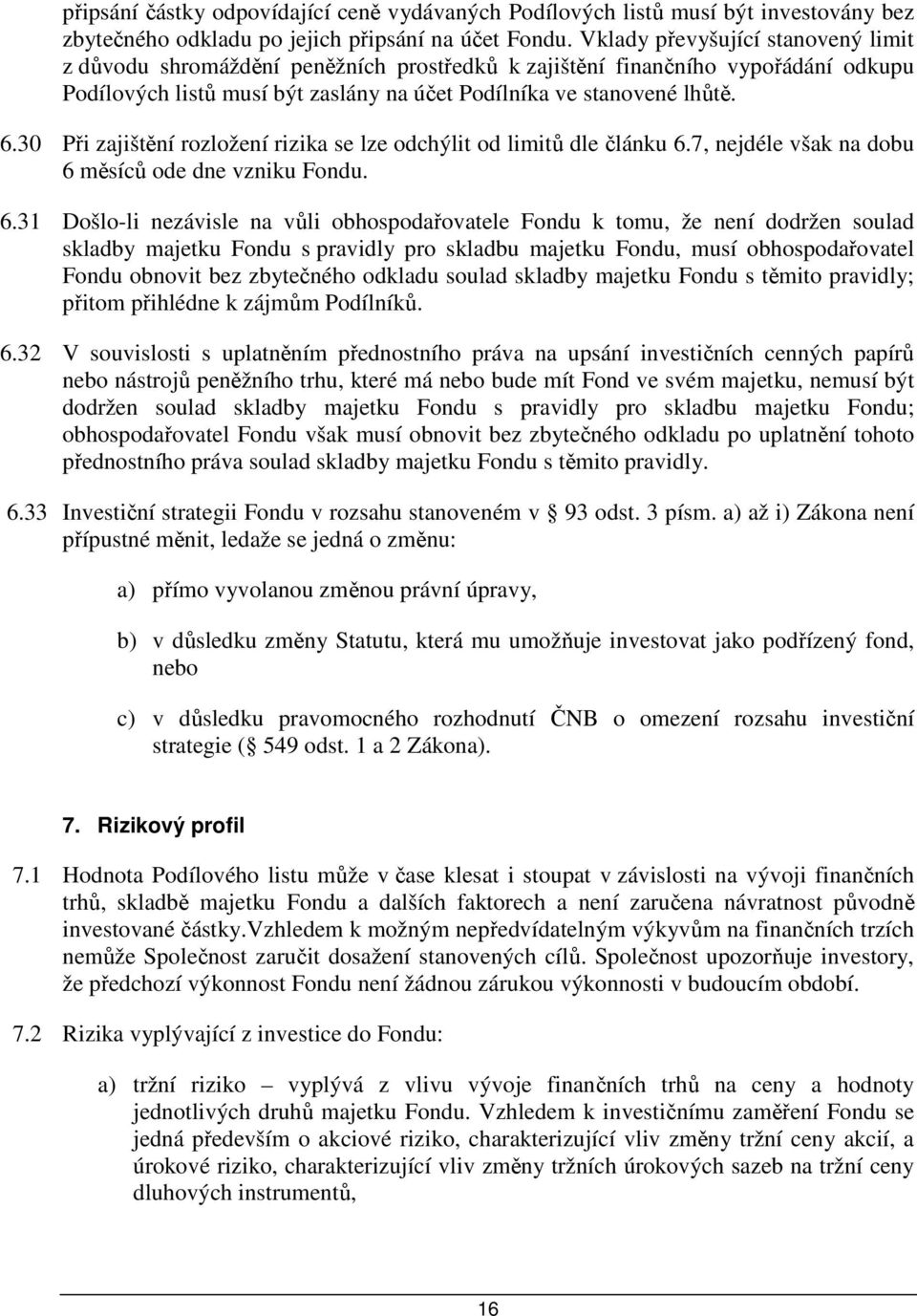 30 Při zajištění rozložení rizika se lze odchýlit od limitů dle článku 6.