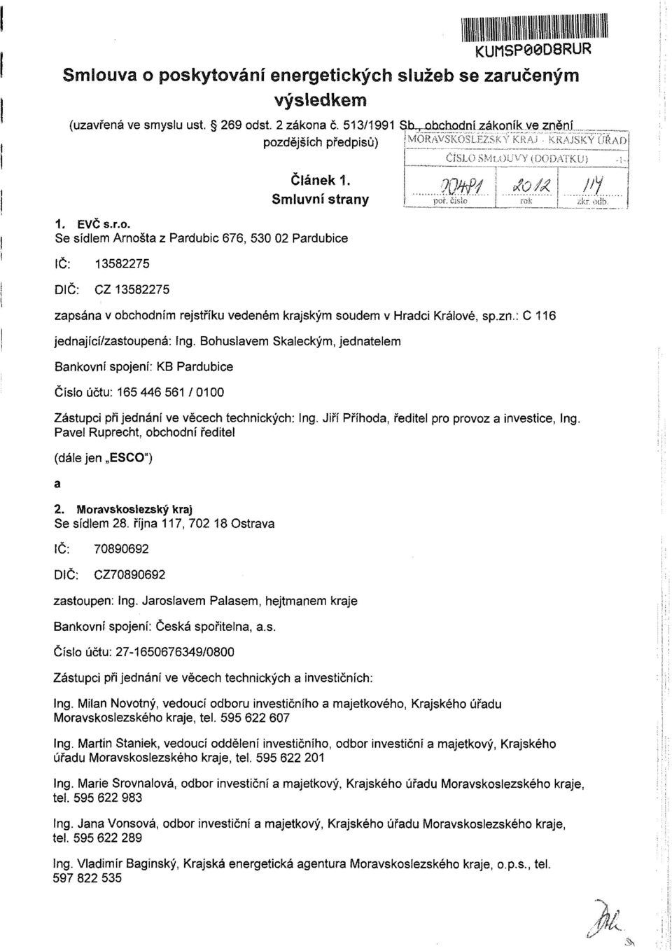 Bhulve kieký, jedntele Bnkvní pjení: KB Prdubie Číl účtu: 65 446 56 /000 Zátupi při jednání ve věeh tehnikýh: Ing. Jiří Příhd, ředitel pr prvz invetie, Ing. Pvel upreht, bhdní ředitel (dáie jen E") 2.