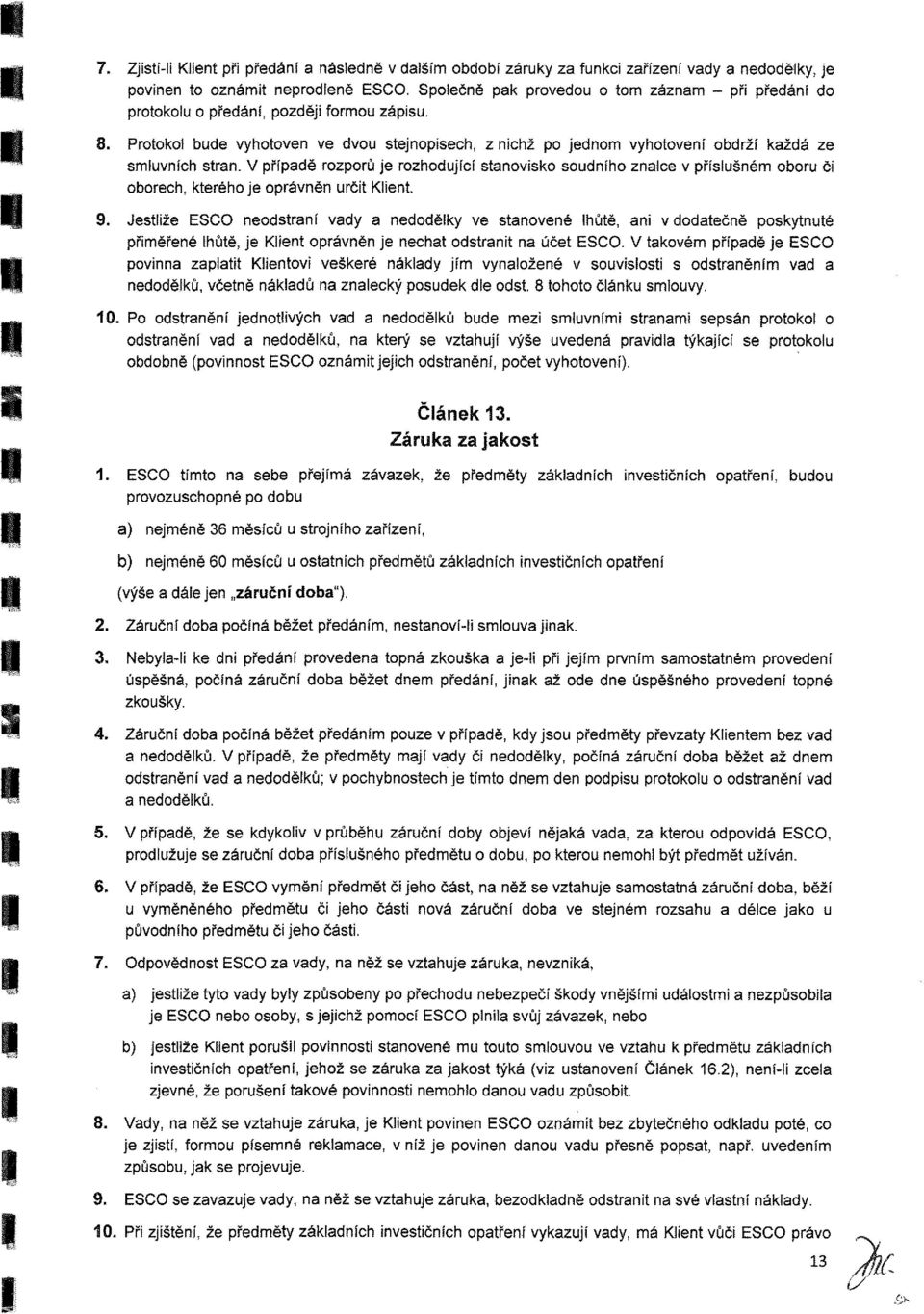 Jetliže E nedtrní vdy neddělky ve tnvené lhůtě, ni v ddtečně pkytnuté přiěřené lhůtě, je Klient právněn je neht dtrnit n účet E.