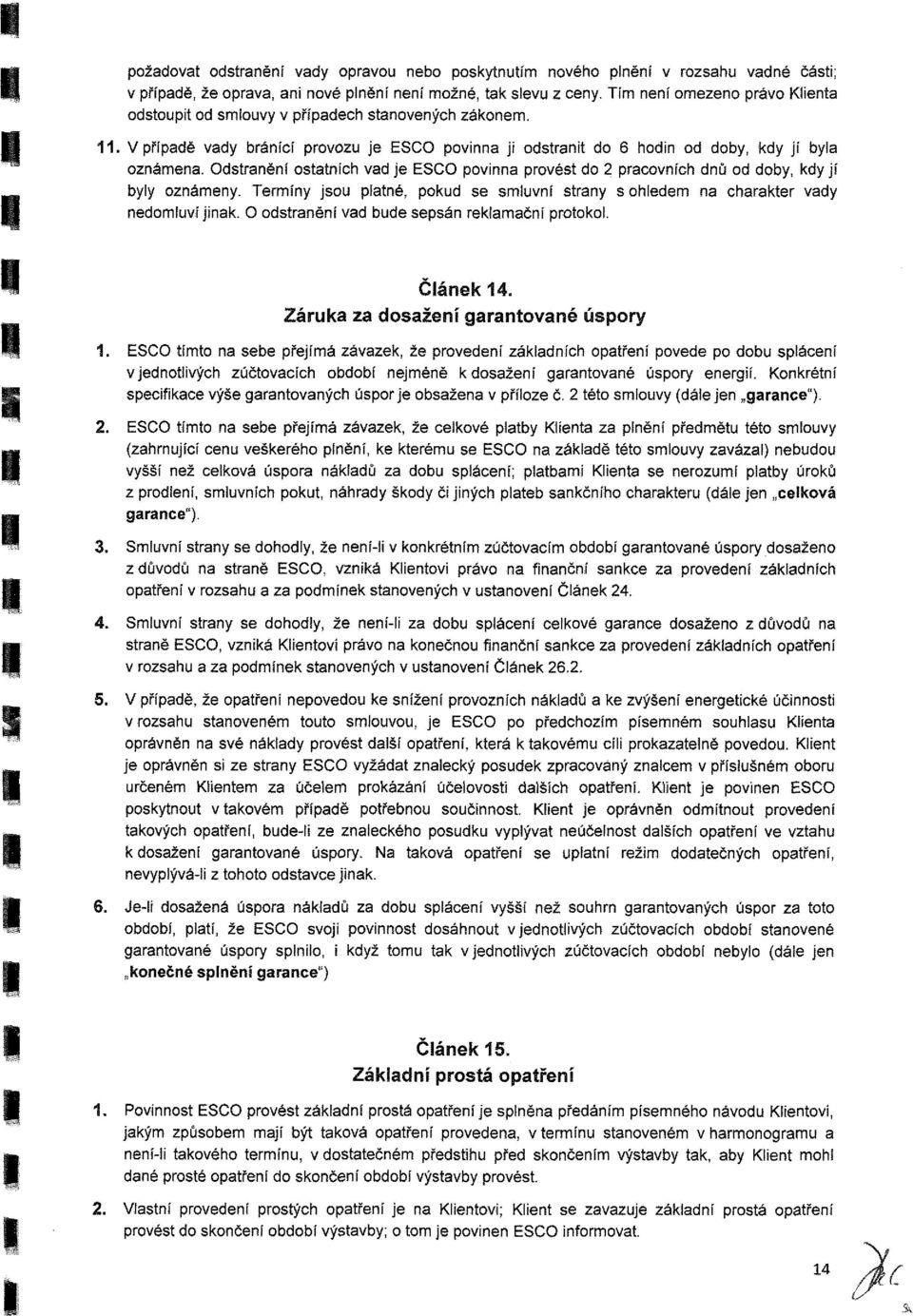 Teríny ju pltné, pkud e luvní trny hlede n hrkter vdy nedluví jink. dtrnění vd bude epán reklční prtkl. Záruk z džení grntvné úpry.