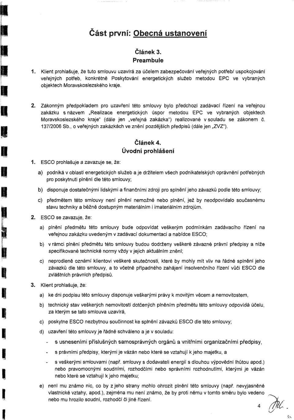 zákne č. 7/2006 b. T veřejnýh zkázkáh ve znění pzdějšíh předpiů (dálejen ZVZ").. E prhlšuje zvzuje e, že: Úvdní Článek 4.